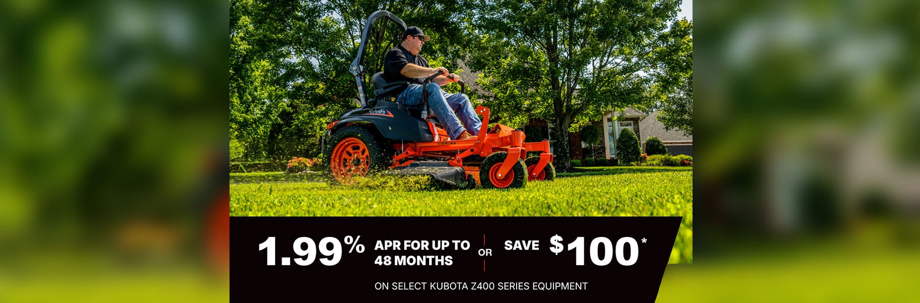 Kubota 1.99% APR for up to 48 months or save $100 on z400 models